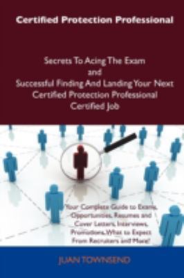 Paperback Certified Protection Professional Secrets to Acing the Exam and Successful Finding and Landing Your Next Certified Protection Professional Certified J Book