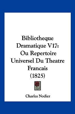 Bibliotheque Dramatique V17: Ou Repertoire Univ... [French] 1160810052 Book Cover