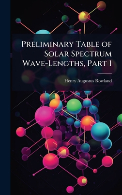Preliminary Table of Solar Spectrum Wave-Length... 1023653052 Book Cover