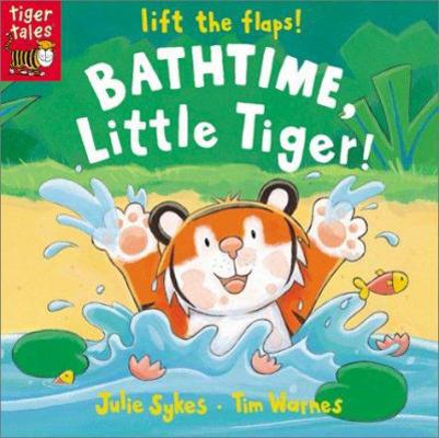 Bathtime, Little Tiger! 158925693X Book Cover