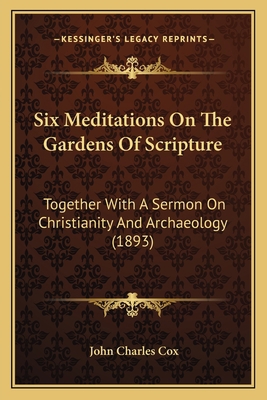 Six Meditations On The Gardens Of Scripture: To... 1165679051 Book Cover