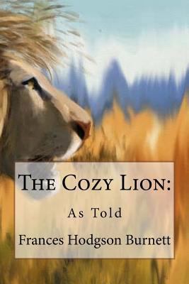 The Cozy Lion: As Told Frances Hodgson Burnett 1540505472 Book Cover