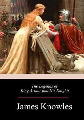 The Legends of King Arthur and His Knights 1973738244 Book Cover