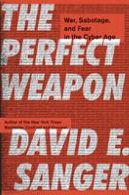 The Perfect Weapon: War, Sabotage, and Fear in ... 0451497899 Book Cover