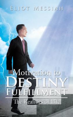 Motivation to Destiny Fulfillment: The Realitie... 1482865831 Book Cover