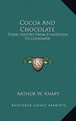 Cocoa And Chocolate: Their History From Plantat... 1163842575 Book Cover