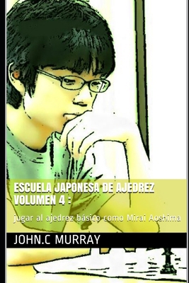 Escuela japonesa de ajedrez Volumen 4: jugar al... [Spanish] B08RRJ9365 Book Cover