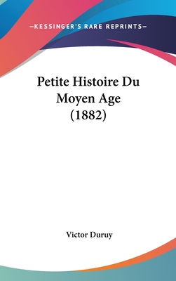 Petite Histoire Du Moyen Age (1882) [French] 116053540X Book Cover