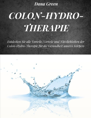 Colon-Hydro-Therapie: Entdecken Sie alle Vortei... [German] B0DJYZ7LTH Book Cover