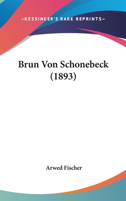 Brun Von Schonebeck (1893) [German] 1160978417 Book Cover