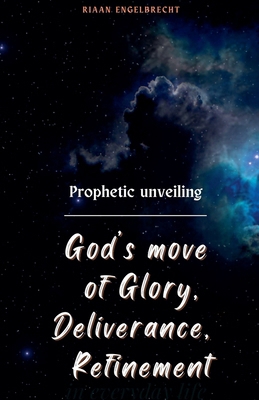 Prophetic Unveiling: God's Move of Glory, Deliv... B0BDD4BS8C Book Cover