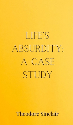 Life's Absurdity: A Case Study 3690850134 Book Cover
