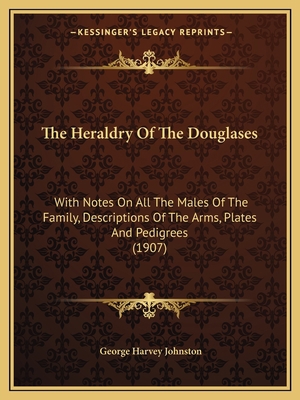 The Heraldry Of The Douglases: With Notes On Al... 1167183088 Book Cover