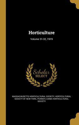 Horticulture; Volume 31-32, 1919 1363318381 Book Cover