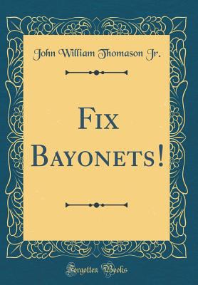 Fix Bayonets! (Classic Reprint) 0331480247 Book Cover