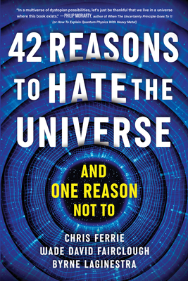 42 Reasons to Hate the Universe: (And One Reaso... 1728272823 Book Cover