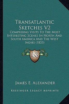 Transatlantic Sketches V2: Comprising Visits To... 1164098381 Book Cover
