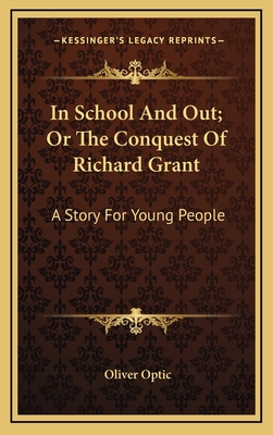 In School And Out; Or The Conquest Of Richard G... 116385204X Book Cover