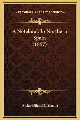 A Notebook In Northern Spain (1897) 1169313159 Book Cover