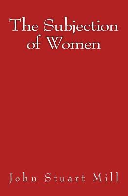 The Subjection of Women: Original Edition of 1911 3959401744 Book Cover