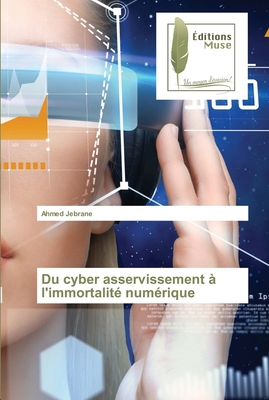 Du cyber asservissement à l'immortalité numérique [French] 6203864757 Book Cover