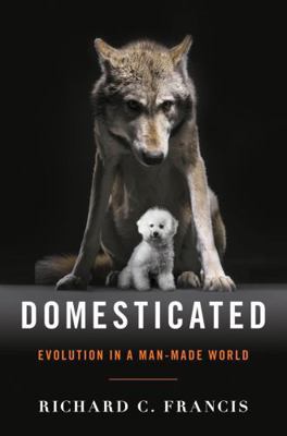 Domesticated: Evolution in a Man-Made World 0393064603 Book Cover
