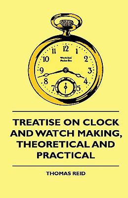 Treatise On Clock And Watch Making, Theoretical... 1444648853 Book Cover