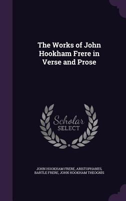 The Works of John Hookham Frere in Verse and Prose 1358914990 Book Cover