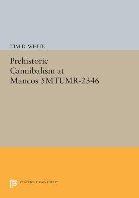 Prehistoric Cannibalism at Mancos 5MTUMR-2346 0691609039 Book Cover