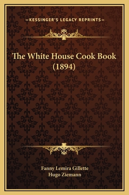The White House Cook Book (1894) 1169362257 Book Cover