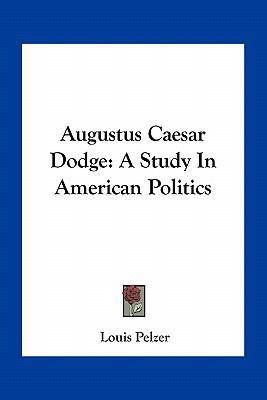 Augustus Caesar Dodge: A Study in American Poli... 1163792403 Book Cover