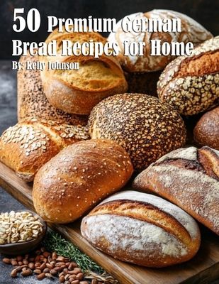 50 Premium German Bread Recipes for Home B0DH9TGTNL Book Cover