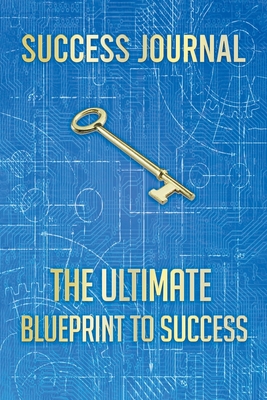 Success Journal: The Ultimate BLUEPRINT TO SUCCESS 0228826063 Book Cover