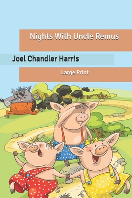 Nights With Uncle Remus: Large Print B0875XQPTT Book Cover