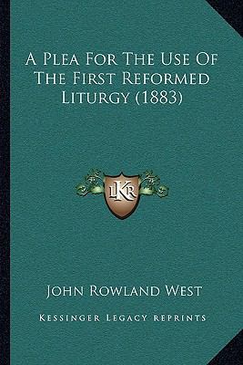 A Plea For The Use Of The First Reformed Liturg... 116525283X Book Cover