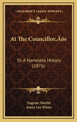 At The Councillor's: Or A Nameless History (1876) 1166533840 Book Cover