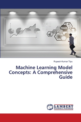 Machine Learning Model Concepts: A Comprehensiv... 6207805690 Book Cover