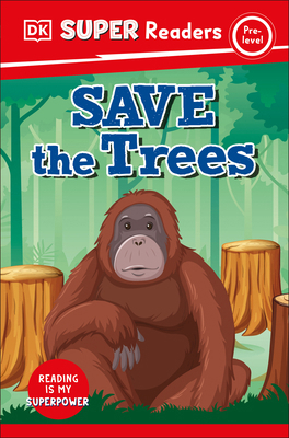 DK Super Readers Pre-Level Save the Trees 0744072409 Book Cover