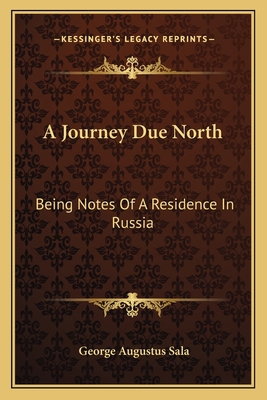 A Journey Due North: Being Notes Of A Residence... 1163120820 Book Cover