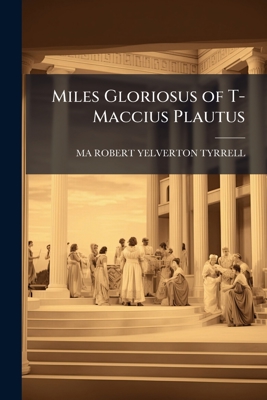 Miles Gloriosus of T-Maccius Plautus 1145211259 Book Cover