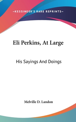 Eli Perkins, At Large: His Sayings And Doings 0548534543 Book Cover