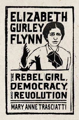 Elizabeth Gurley Flynn: The Rebel Girl, Democra... 1978817576 Book Cover