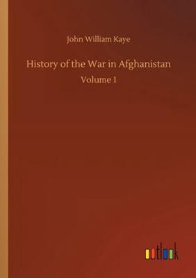 History of the War in Afghanistan: Volume 1 3752343699 Book Cover