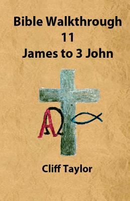 Bible Walkthrough - 11 - James to 3 John 1502810905 Book Cover