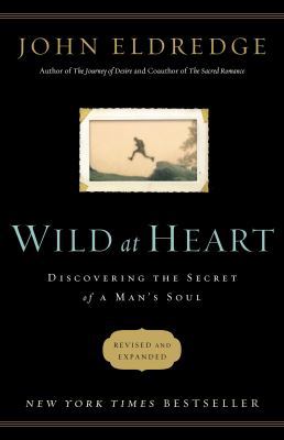 Wild at Heart: Discovering the Secret of a Man'... 1400202817 Book Cover