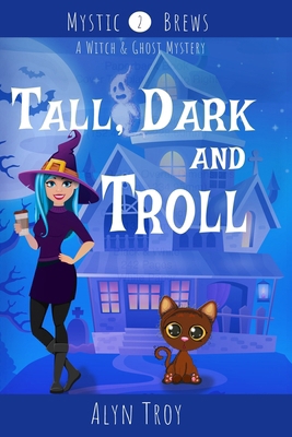 Tall, Dark and Troll: A Witch & Ghost Mystery B086FQD4R5 Book Cover