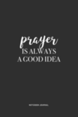 Prayer Is Always A Good Idea: A 6 x 9 Inch Journal Notebook Diary With A Bold Text Font Slogan On A Matte Cover and 120 Blank Lined Pages