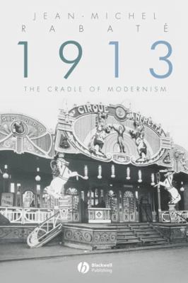 1913: The Cradle of Modernism 1405161922 Book Cover