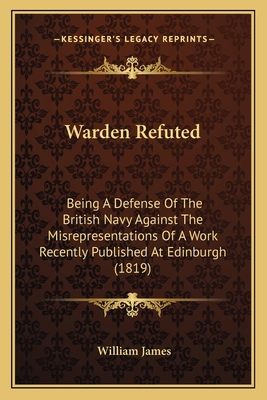 Warden Refuted: Being A Defense Of The British ... 1167166728 Book Cover