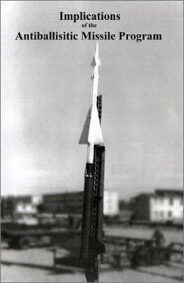 Implications of the Antiballisitic Missle Program 1931641919 Book Cover